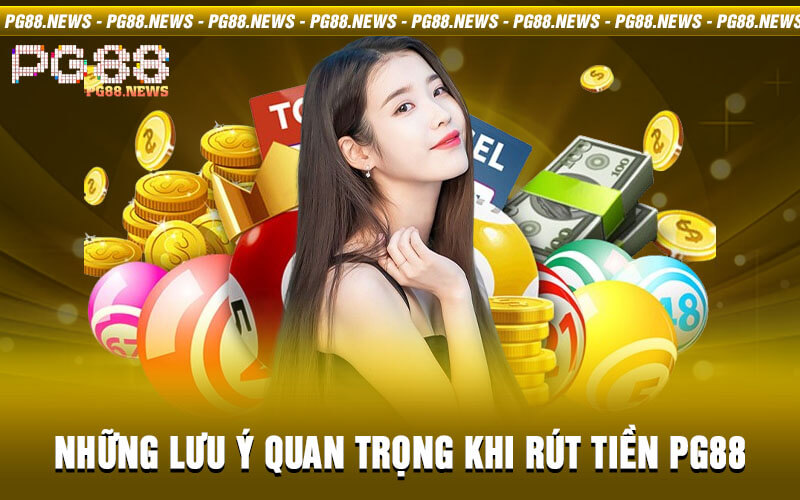 Những lưu ý quan trọng khi rút tiền PG88 