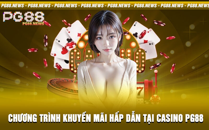 Chương trình khuyến mãi hấp dẫn tại Casino PG88