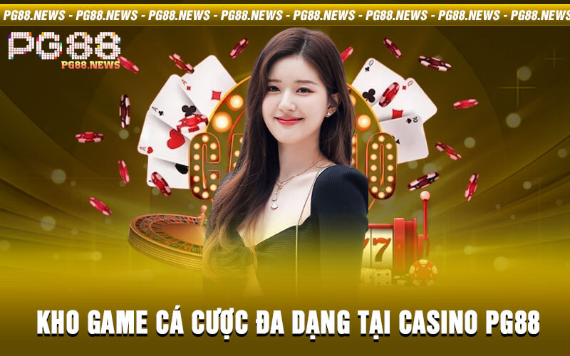 Kho game cá cược đa dạng tại Casino PG88