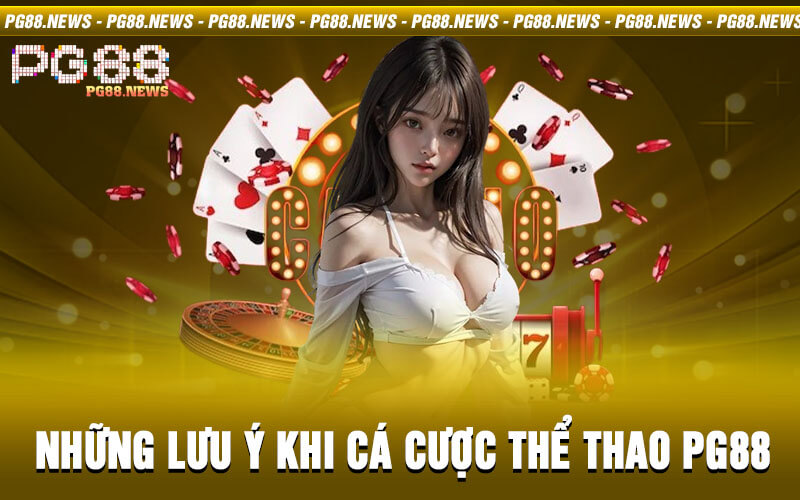 Những lưu ý khi cá cược thể thao PG88