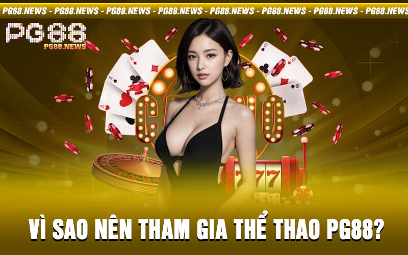 Vì sao nên tham gia Thể thao PG88?